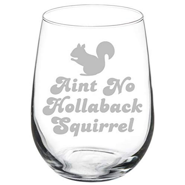 Stemless Wine Glass Aint No Hollaback Squirrel Funny Stemmed